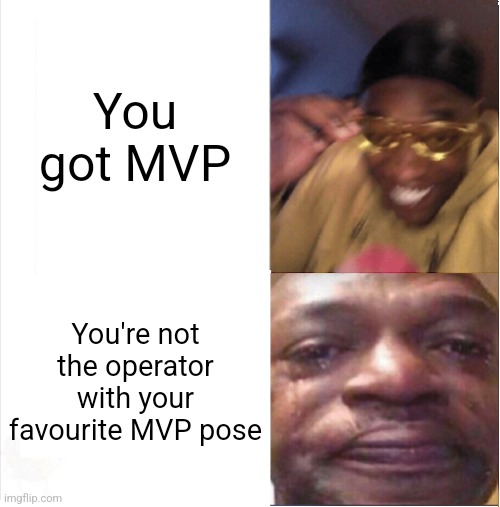 When you get MVP in R6, but you don't have your fav pose active | You got MVP; You're not the operator with your favourite MVP pose | image tagged in happy sad,rainbow six siege,mvp | made w/ Imgflip meme maker