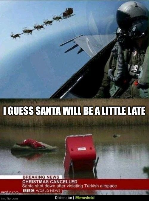 oh | I GUESS SANTA WILL BE A LITTLE LATE | image tagged in santa,memes | made w/ Imgflip meme maker