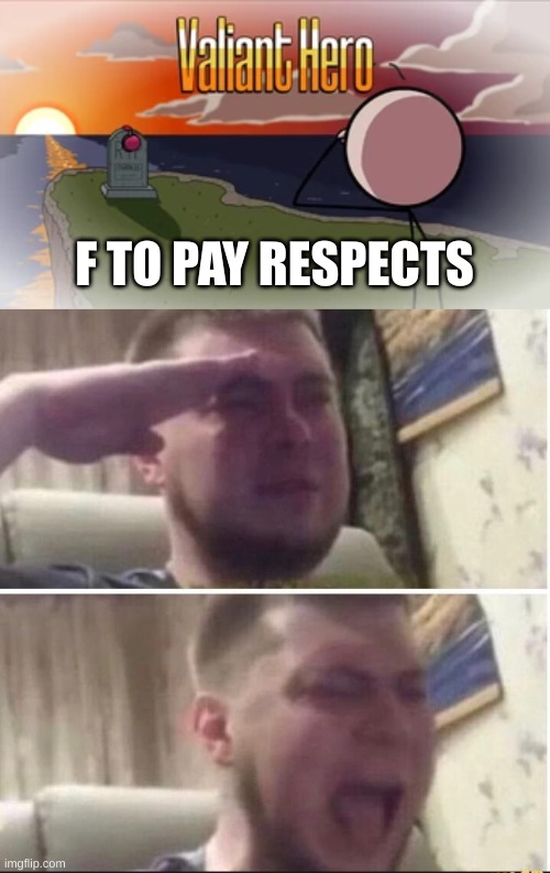 F to pay respects | F TO PAY RESPECTS | image tagged in valiant hero | made w/ Imgflip meme maker