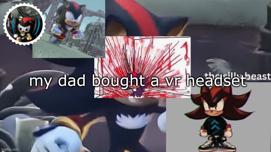 drm's silly beast temp | my dad bought a vr headset | image tagged in drm's silly beast temp | made w/ Imgflip meme maker