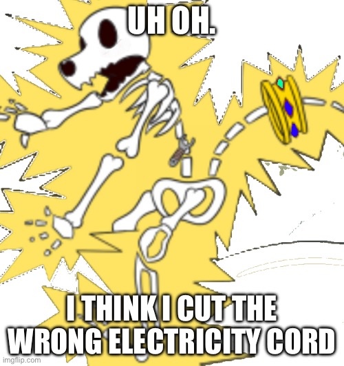 HE DIED FROM OHIO | UH OH. I THINK I CUT THE WRONG ELECTRICITY CORD | made w/ Imgflip meme maker