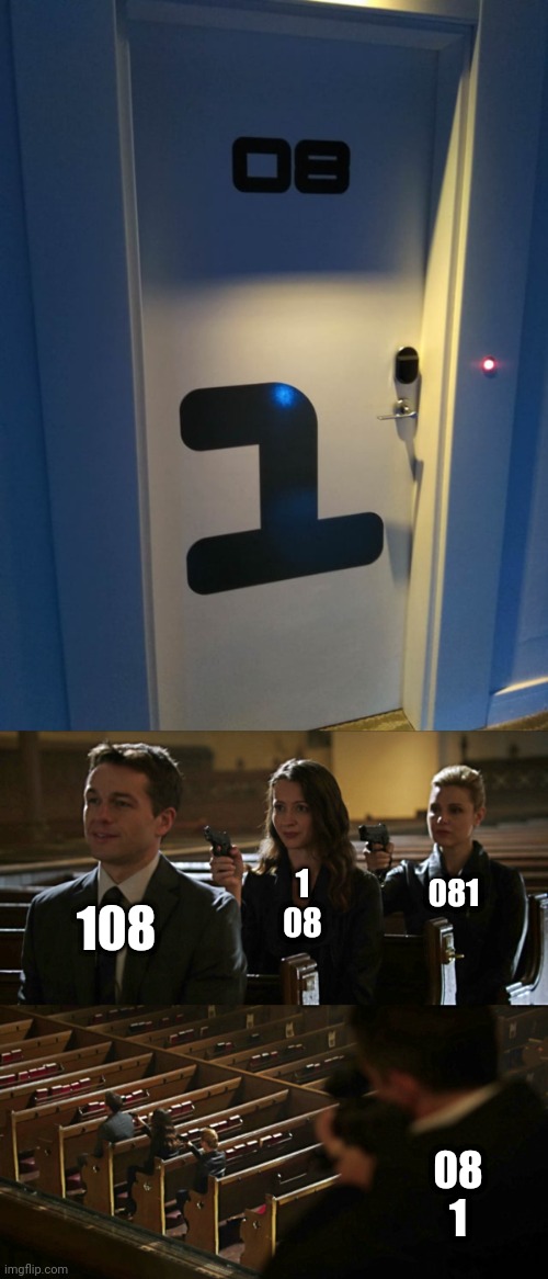 *108 | 108; 1
08; 081; 08
1 | image tagged in assassination chain,numbers,number,you had one job,door,memes | made w/ Imgflip meme maker