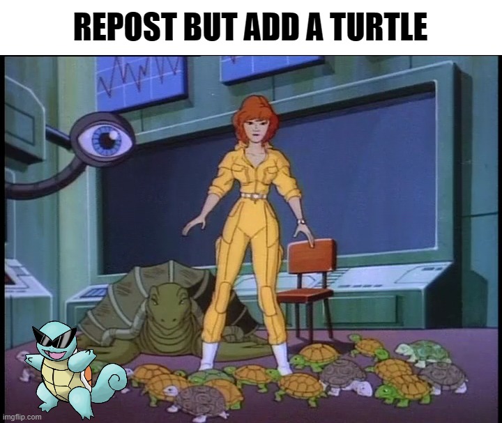 REPOST BUT ADD A TURTLE | image tagged in teenage mutant ninja turtles,turtle,i like turtles,april | made w/ Imgflip meme maker