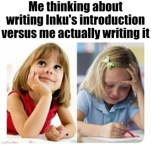 Ughhhhh I'm so focused on Hakai meeting Hokashi | Me thinking about writing Inku's introduction versus me actually writing it | image tagged in thinking about vs actually playing | made w/ Imgflip meme maker