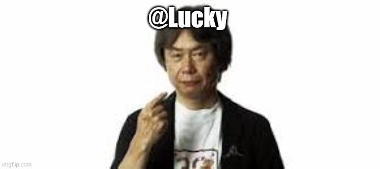 Miyamoto pointing at himself | @Lucky | image tagged in miyamoto pointing at himself | made w/ Imgflip meme maker