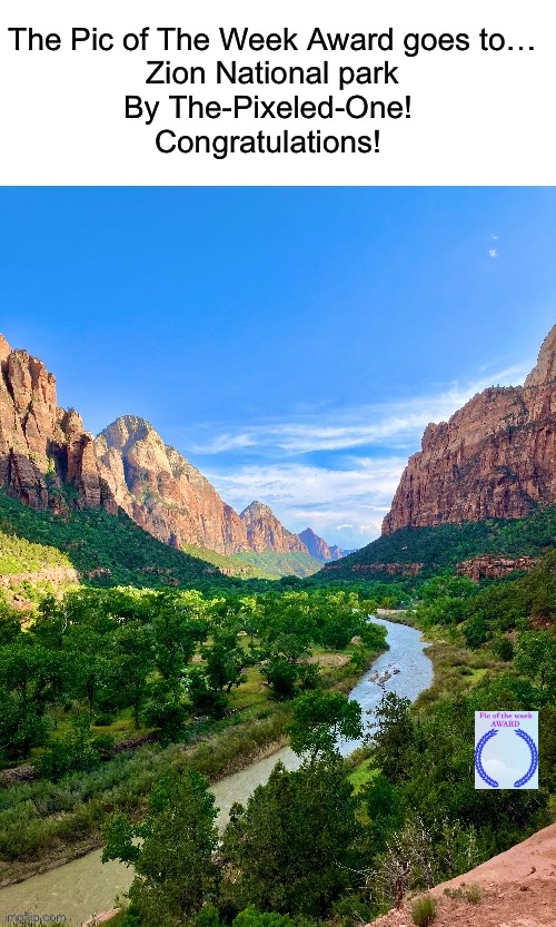Zion National park by @The-Pixeled-One https://imgflip.com/i/7s1ftx | The Pic of The Week Award goes to…
Zion National park
By The-Pixeled-One! 
Congratulations! | image tagged in share your own photos | made w/ Imgflip meme maker