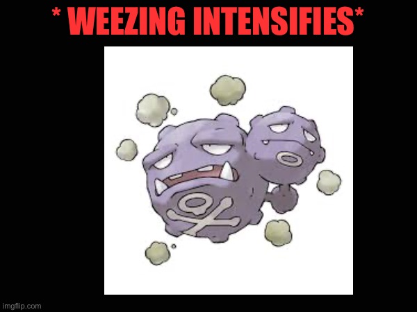 * WEEZING INTENSIFIES* | made w/ Imgflip meme maker