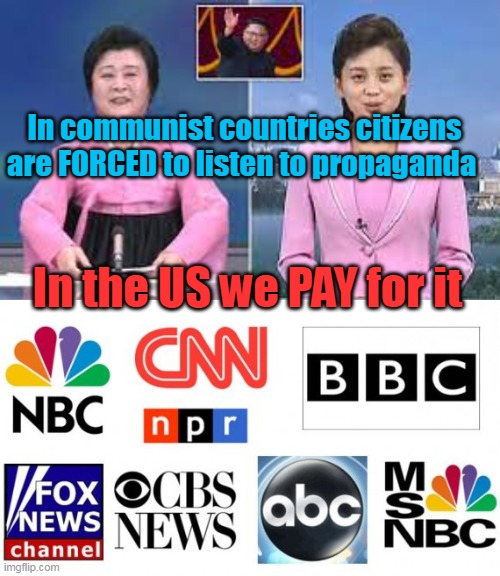 DISINFORMATION,  brought to you by the ruling class | In communist countries citizens are FORCED to listen to propaganda; In the US we PAY for it | image tagged in propaganda meme | made w/ Imgflip meme maker
