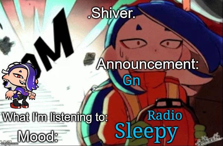 I have to sleep soon | Gn; Radio; Sleepy | image tagged in shiver announcement template thanks blook | made w/ Imgflip meme maker