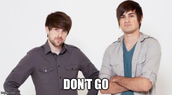 Smosh don't care | DON’T GO | image tagged in smosh don't care | made w/ Imgflip meme maker