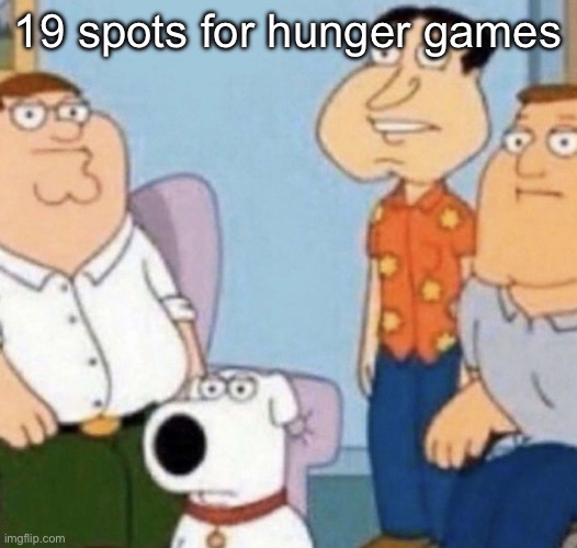wow bro | 19 spots for hunger games | image tagged in wow bro | made w/ Imgflip meme maker