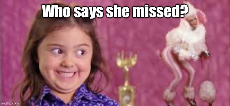 girl smirk | Who says she missed? | image tagged in girl smirk | made w/ Imgflip meme maker