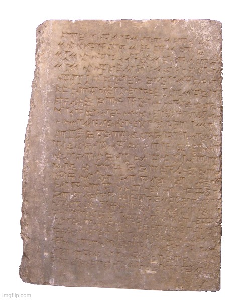 Cuneiform Tablet | image tagged in cuneiform tablet | made w/ Imgflip meme maker