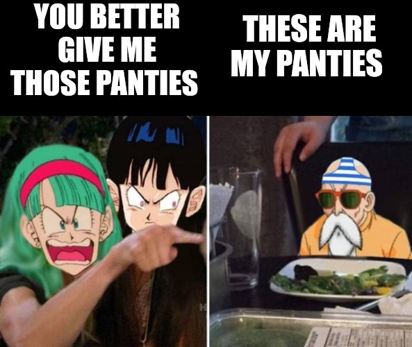 YOU BETTER GIVE ME THOSE PANTIES; THESE ARE MY PANTIES | made w/ Imgflip meme maker