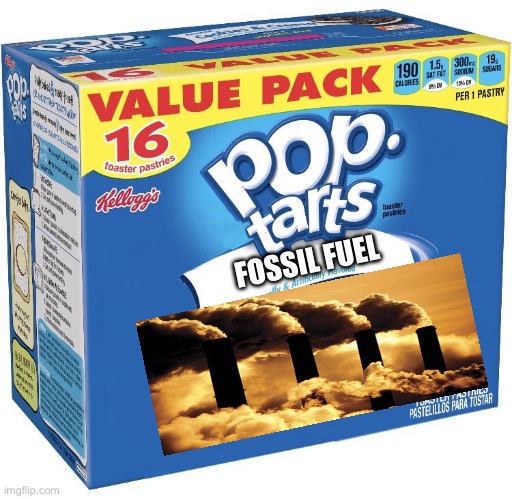 pop tarts | FOSSIL FUEL | image tagged in pop tarts | made w/ Imgflip meme maker