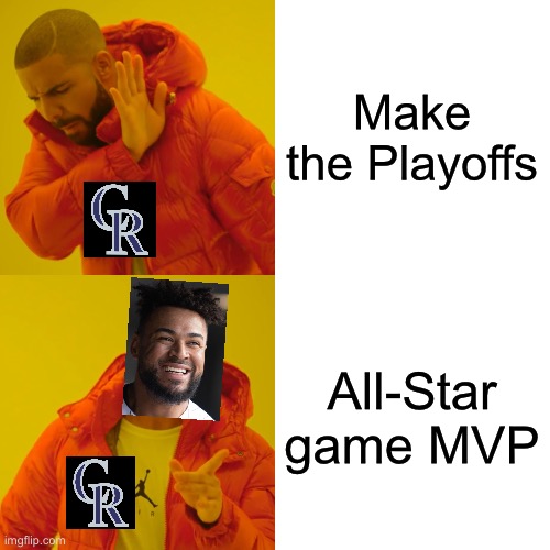 Drake Hotline Bling Meme | Make the Playoffs; All-Star game MVP | image tagged in memes,drake hotline bling,ColoradoRockies | made w/ Imgflip meme maker