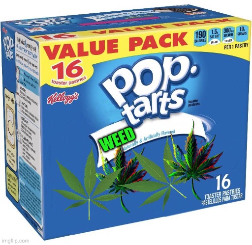 pop tarts | WEED | image tagged in pop tarts | made w/ Imgflip meme maker