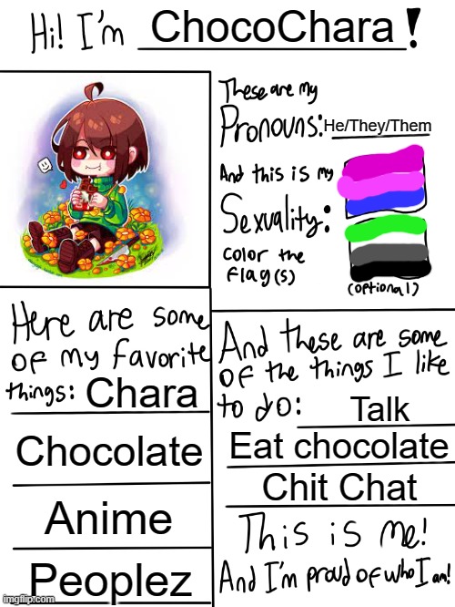 I have transformed into a better vessel for the great Dipshit Devil | ChocoChara; He/They/Them; Chara; Talk; Chocolate; Eat chocolate; Chit Chat; Anime; Peoplez | image tagged in lgbtq stream account profile,chococharasuperiority | made w/ Imgflip meme maker