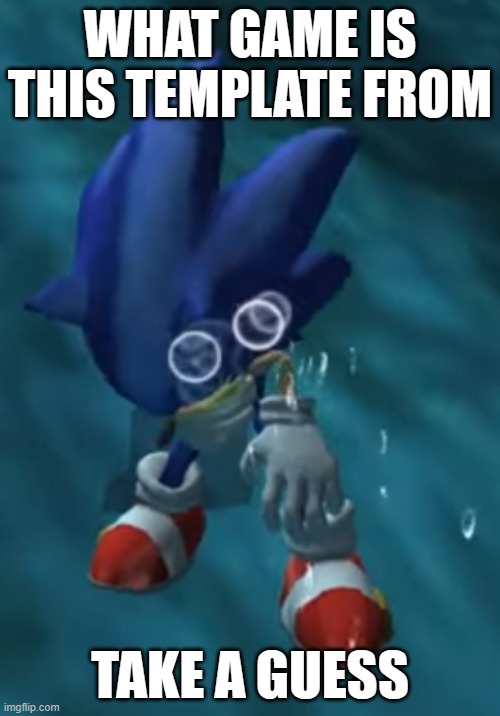 its a sonic wii game | WHAT GAME IS THIS TEMPLATE FROM; TAKE A GUESS | image tagged in sonic drowning | made w/ Imgflip meme maker