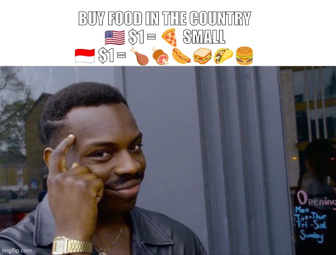 Roll Safe Think About It Meme | BUY FOOD IN THE COUNTRY
🇺🇸 $1 = 🍕 SMALL
🇮🇩 $1 = 🍗🍖🌭🥪🌮🍔 | image tagged in memes,roll safe think about it,food,mem,food indonesia,cheap food in indonesia | made w/ Imgflip meme maker
