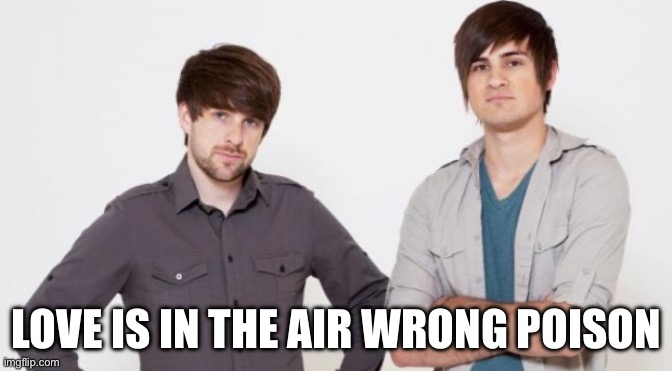 Smosh don't care | LOVE IS IN THE AIR WRONG POISON | image tagged in smosh don't care | made w/ Imgflip meme maker