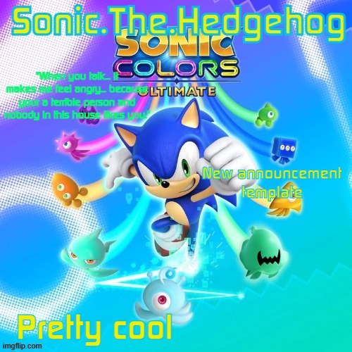 Sonic the Hedgehog's announcement template! | New announcement template; Pretty cool | image tagged in sonic the hedgehog's announcement template | made w/ Imgflip meme maker