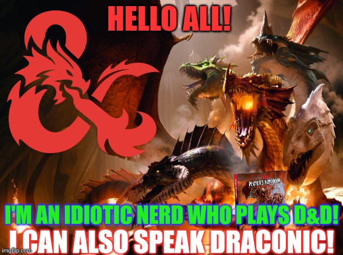ROAR | HELLO ALL! I'M AN IDIOTIC NERD WHO PLAYS D&D! I CAN ALSO SPEAK DRACONIC! | image tagged in tiamat | made w/ Imgflip meme maker