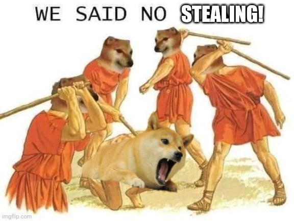 We said no horny | STEALING! | image tagged in we said no horny | made w/ Imgflip meme maker