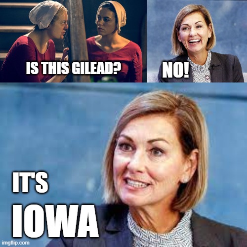 No, it's Iowa | NO! IS THIS GILEAD? IT'S; IOWA | made w/ Imgflip meme maker