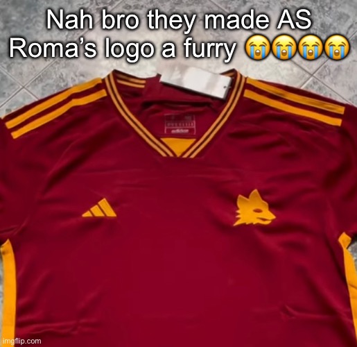 Nah bro they made AS Roma’s logo a furry 😭😭😭😭 | made w/ Imgflip meme maker