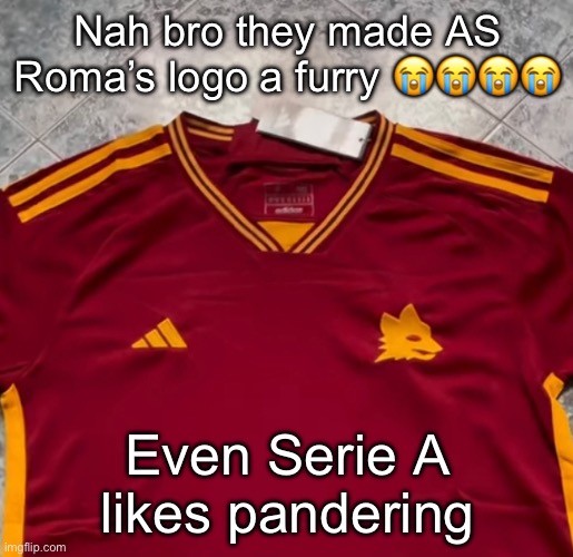 Nah bro they made AS Roma’s logo a furry 😭😭😭😭; Even Serie A likes pandering | made w/ Imgflip meme maker