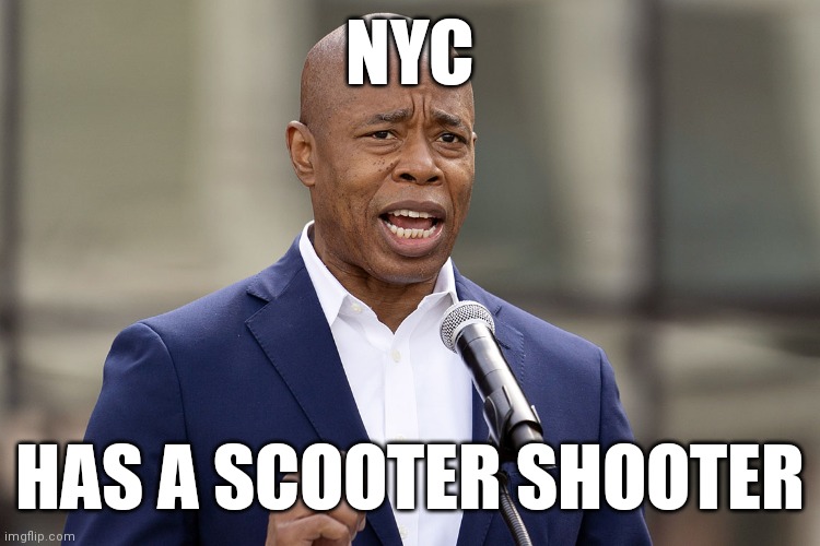Kansas Doesn't Have A Brand | NYC; HAS A SCOOTER SHOOTER | image tagged in eric adams,yes i was a cop,copy cats,coming,to your town | made w/ Imgflip meme maker
