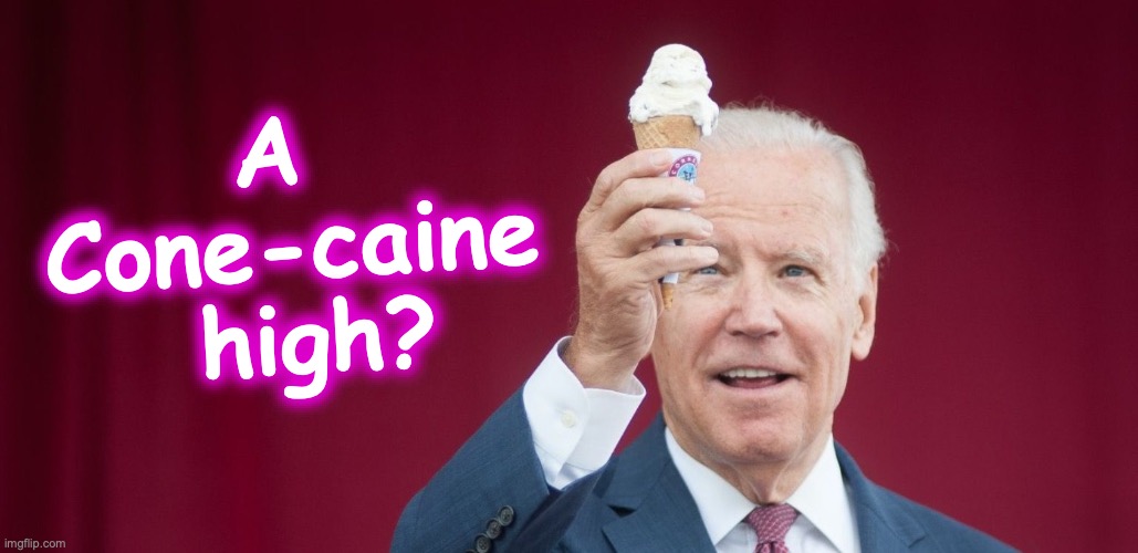 Was it all just a plant to cause a diversion away from all the many other issues? [warning: trouble-ahead-trouble-behind satire] | A 
Cone-caine
 high? | image tagged in biden icecream,cocaine,funny memes,hunter | made w/ Imgflip meme maker