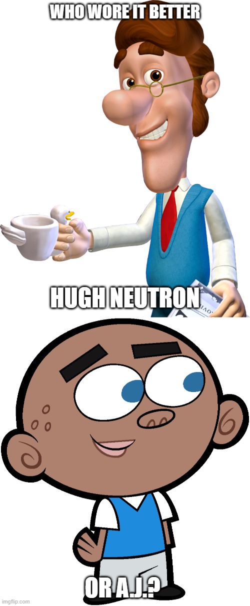 Who Wore It Better Wednesday #166 - White shirts and blue vests | WHO WORE IT BETTER; HUGH NEUTRON; OR A.J.? | image tagged in memes,who wore it better,jimmy neutron,the fairly oddparents,nickelodeon,nicktoons | made w/ Imgflip meme maker