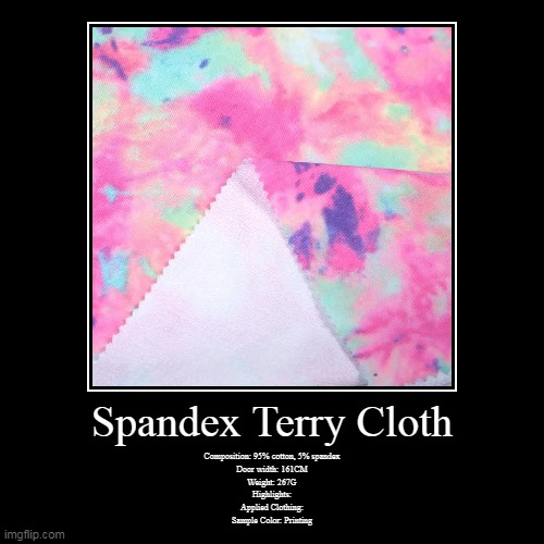 Cloth | Spandex Terry Cloth | Composition: 95% cotton, 5% spandex

Door width: 161CM

Weight: 267G

Highlights:

Applied Clothing:

Sample Color: Pr | image tagged in funny,demotivationals | made w/ Imgflip demotivational maker