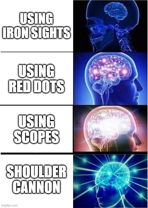 types of airsofters | USING IRON SIGHTS; USING RED DOTS; USING SCOPES; SHOULDER CANNON | image tagged in memes,expanding brain | made w/ Imgflip meme maker