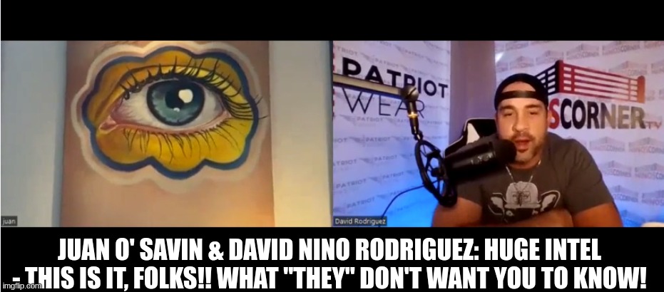Juan O' Savin & David Nino Rodriguez: HUGE Intel - This is It, Folks!! What "They" Don't Want YOU to Know!   (Video)  | Alternative | Before It's News