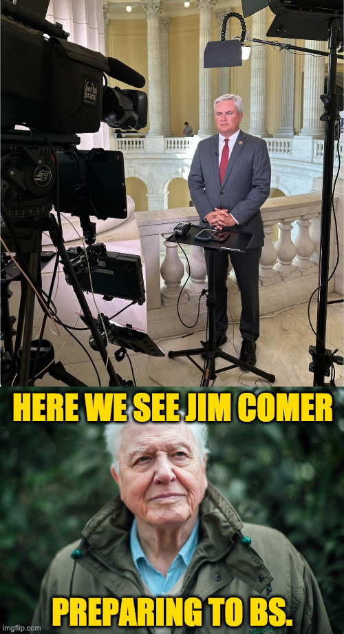 It ain't much and it ain't honest. | HERE WE SEE JIM COMER; PREPARING TO BS. | image tagged in memes,jim comer,bs | made w/ Imgflip meme maker