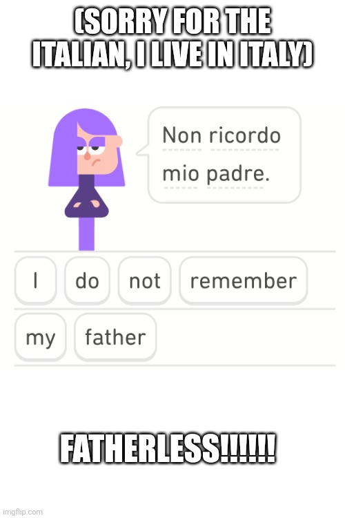 (SORRY FOR THE ITALIAN, I LIVE IN ITALY) FATHERLESS!!!!!! | made w/ Imgflip meme maker