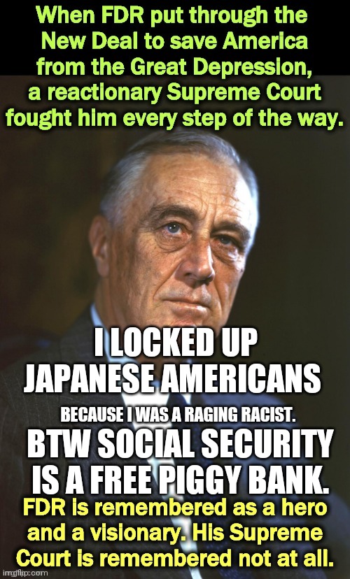 FDR Was A Wheelchair Communist | I LOCKED UP JAPANESE AMERICANS; BTW SOCIAL SECURITY IS A FREE PIGGY BANK. BECAUSE I WAS A RAGING RACIST. | image tagged in prove me wrong | made w/ Imgflip meme maker