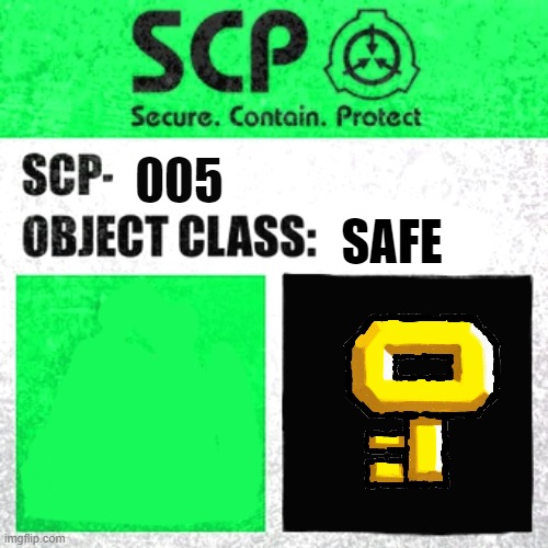 SCP Label Template: Safe | 005; SAFE | image tagged in scp label template safe | made w/ Imgflip meme maker