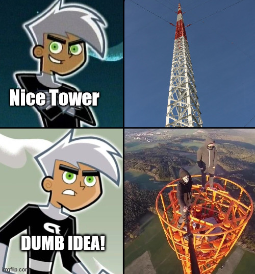Danny vs lattice climbing | Nice Tower; DUMB IDEA! | image tagged in danny,phantom,nickelodeon,2000s,template,latticeclimbing | made w/ Imgflip meme maker
