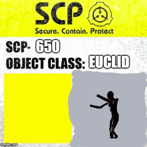 SCP-850 | 650; EUCLID | image tagged in scp euclid label template foundation tale's | made w/ Imgflip meme maker