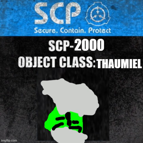 scp-2000 | THAUMIEL; 2000 | image tagged in scp label template ultimate thaumiel kit | made w/ Imgflip meme maker