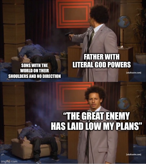 Warhammer | FATHER WITH LITERAL GOD POWERS; SONS WITH THE WORLD ON THEIR SHOULDERS AND NO DIRECTION; “THE GREAT ENEMY HAS LAID LOW MY PLANS” | image tagged in memes,who killed hannibal | made w/ Imgflip meme maker