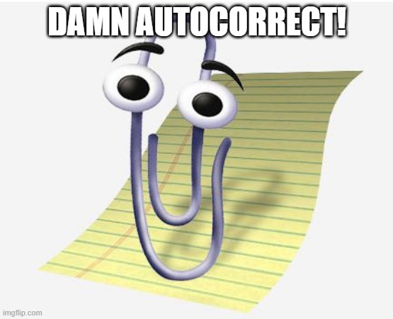 Microsoft Paperclip | DAMN AUTOCORRECT! | image tagged in microsoft paperclip | made w/ Imgflip meme maker