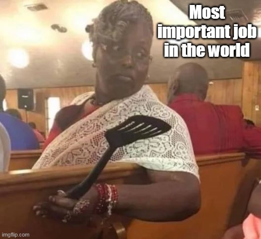 Most important job in the world | made w/ Imgflip meme maker