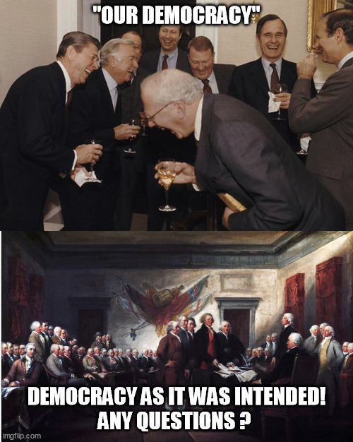 our democracy vs democracy | "OUR DEMOCRACY"; DEMOCRACY AS IT WAS INTENDED!
ANY QUESTIONS ? | image tagged in democracy,i love democracy | made w/ Imgflip meme maker