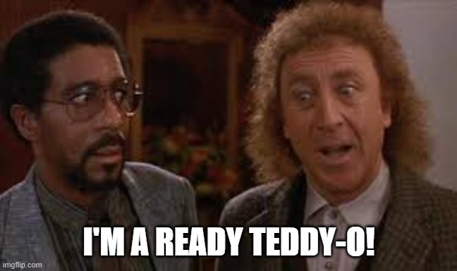 Another You | I'M A READY TEDDY-O! | image tagged in are you ready,ready | made w/ Imgflip meme maker