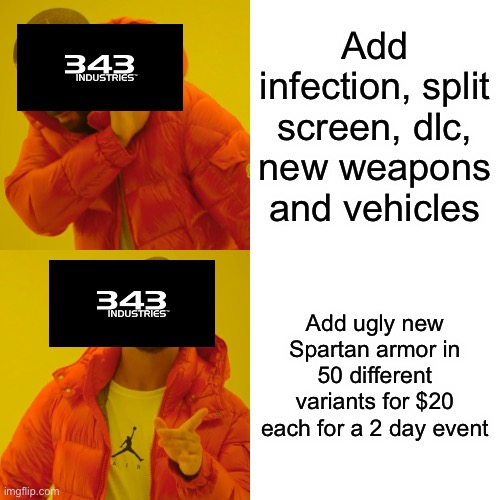 Drake Hotline Bling Meme | Add infection, split screen, dlc, new weapons and vehicles; Add ugly new Spartan armor in 50 different variants for $20 each for a 2 day event | image tagged in memes,drake hotline bling | made w/ Imgflip meme maker